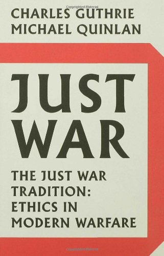 Just War: The Just War Tradition: Ethics in Modern Warfare
