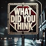  What Did You Think [Explicit]