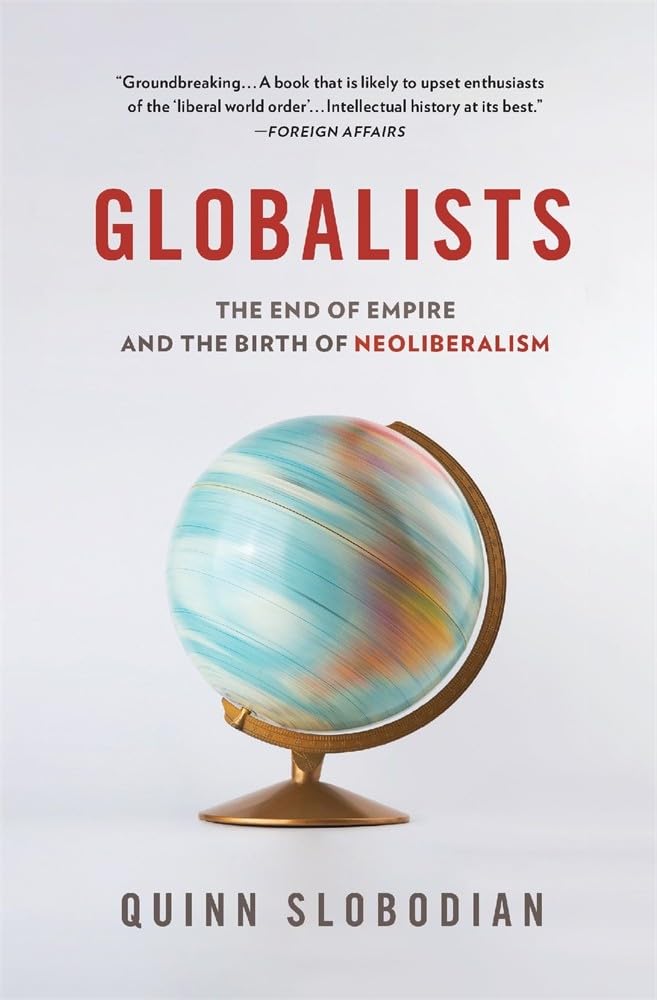 Globalists  The End of Empire and the Birth of  by Quinn Slobodian PAPERBACK