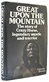 Great Upon the Mountain: The Story of Crazy Horse, Legendary Mystic and Warrior