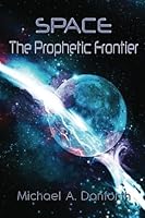 Space The Prophetic Frontier 0981594433 Book Cover