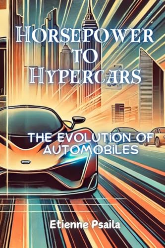 Horsepower to Hypercars: The Evolution of Automobiles