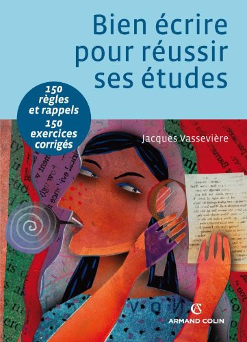 Télécharger Bien écrire pour réussir ses études: Orthographe, lexique, syntaxe Francais PDF