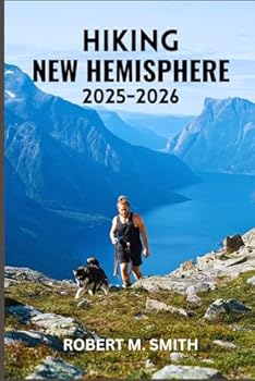 Paperback Hiking New Hemisphere 2025-2026: The Ultimate Guide to Breathtaking Trails, Remote Wilderness, and Inspiring Outdoor Escapes. Book