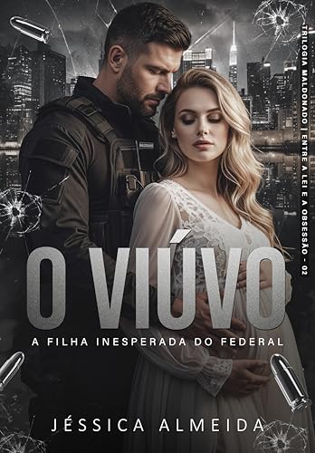 O VIÚVO : A Filha Inesperada do Federal (Trilogia Maldonado | Entre a Lei e a Obsessão Livro 2)