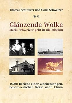 Paperback Glänzende Wolke - Maria Schweizer geht in die Mission: 1920: Bericht einer wochenlangen, beschwerlichen Reise nach China [German] Book