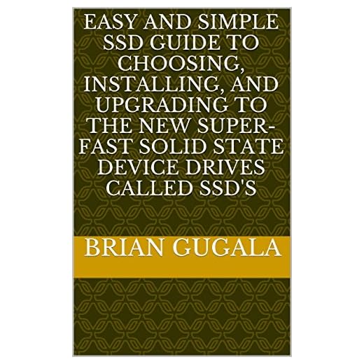 Easy and SImple SSD Guide to Choosing, Installing, and Upgrading to the New Super-fast Solid State Device Drives called SSD's (English Edition)