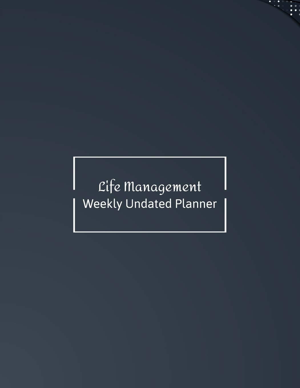 Life Management Weekly Undated Planner: 2 Year Weekly No Date Planner With To Do List And Habit Tracker, 2020 2021, size 8.5 X 11"