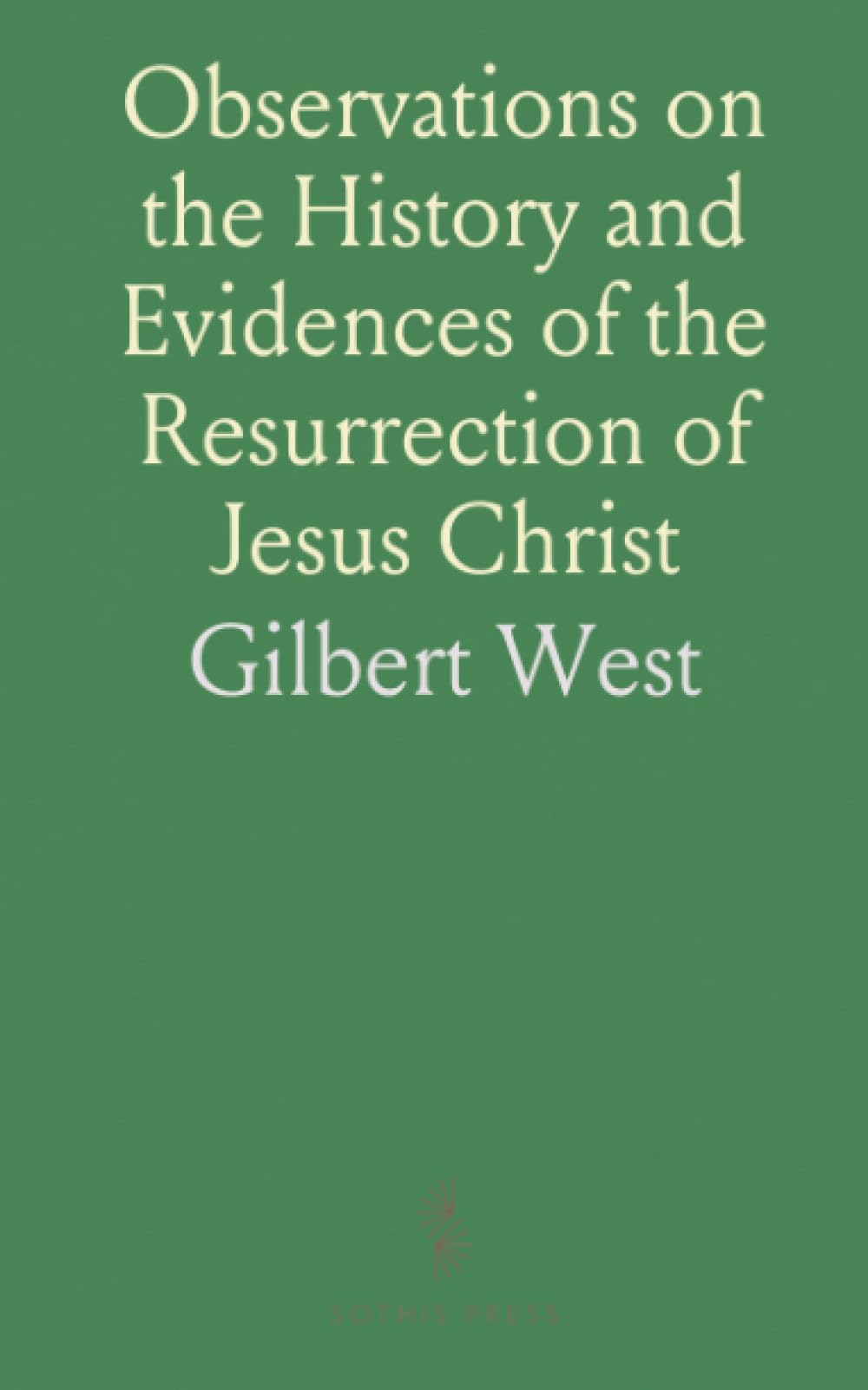 Observations on the History and Evidences of the Resurrection of Jesus Christ