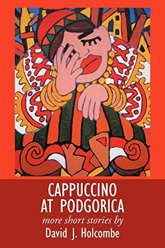 Cappuccino at Podgorica: More Short Stories