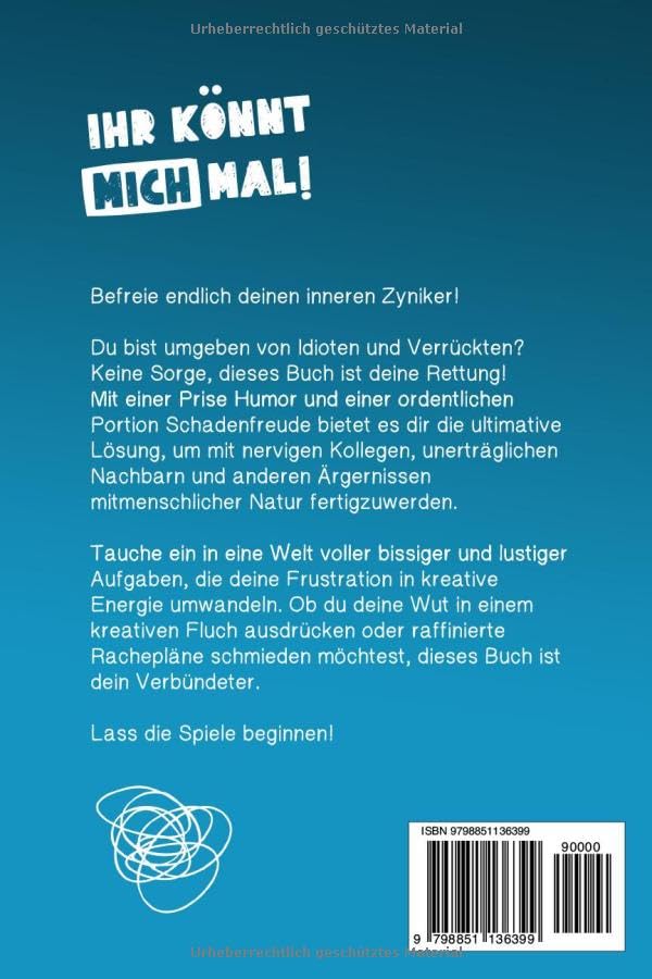 IHR KÖNNT MICH MAL!: Das ultimativ witzige Mitmachbuch zum Abreagieren. Ideal als Geschenk für genervte Freunde, Arbeitskollegen oder Familienmitglieder