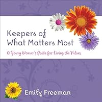 Keepers of What Matters Most: A Young Woman's Guide to Living the Values 1606412345 Book Cover