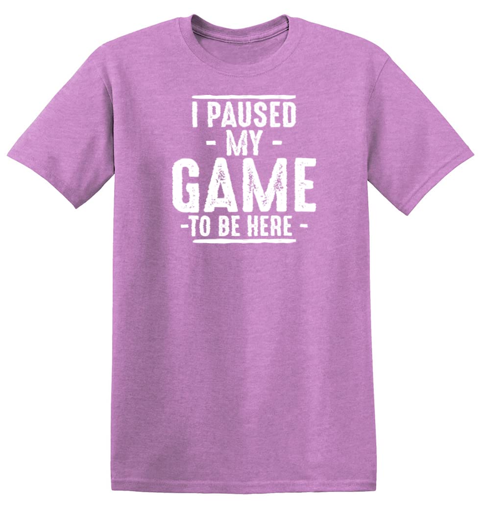 I Paused My Game to Be Here Shirt | Bold Statement Graphic Tees Men Unique Novelty Sarcastic Funny T Shirts