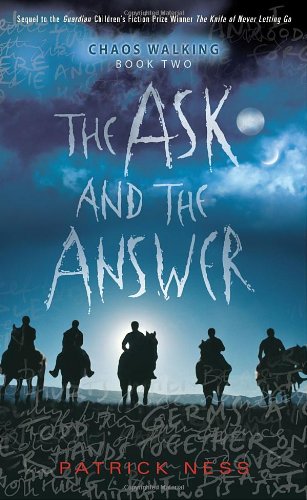 The Ask and the Answer: Chaos Walking: Book Two The Ask and the Answer: Chaos Walking: Book Two