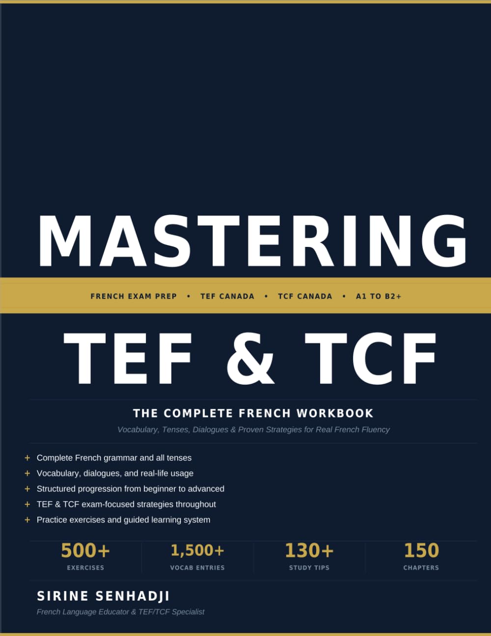 Mastering TEF & TCF: The Complete French Workbook (Beginner to Advanced): Vocabulary, Tenses, Dialogues & Proven Strategies for Real French Fluency
