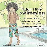 I don't like swimming: Let Jean-Paul & friends help you prepare for your swimming lessons. 0995576505 Book Cover