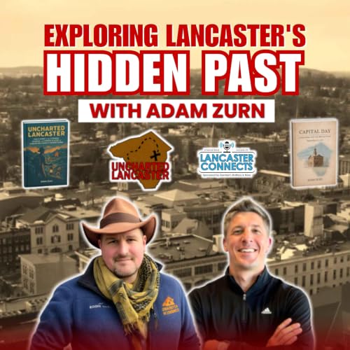 Exploring Lancaster's Hidden Past with Adam Zurn - Episode 259