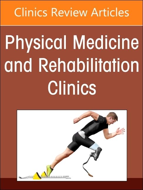 Amputee Rehabilitation, An Issue of Physical Medicine and Rehabilitation Clinics of North America (Volume 35-4) (The Clinics: Radiology, Volume 35-4)