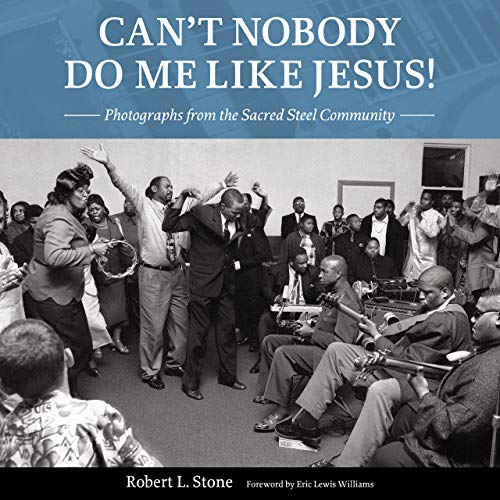 Can't Nobody Do Me Like Jesus!: Photographs from the Sacred Steel Community (English Edition)