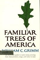 Familiar Trees of America : An Illustrated Guide to Native Trees, Covering Their Characteristics, Range, and Value to Man B003UYAUIA Book Cover