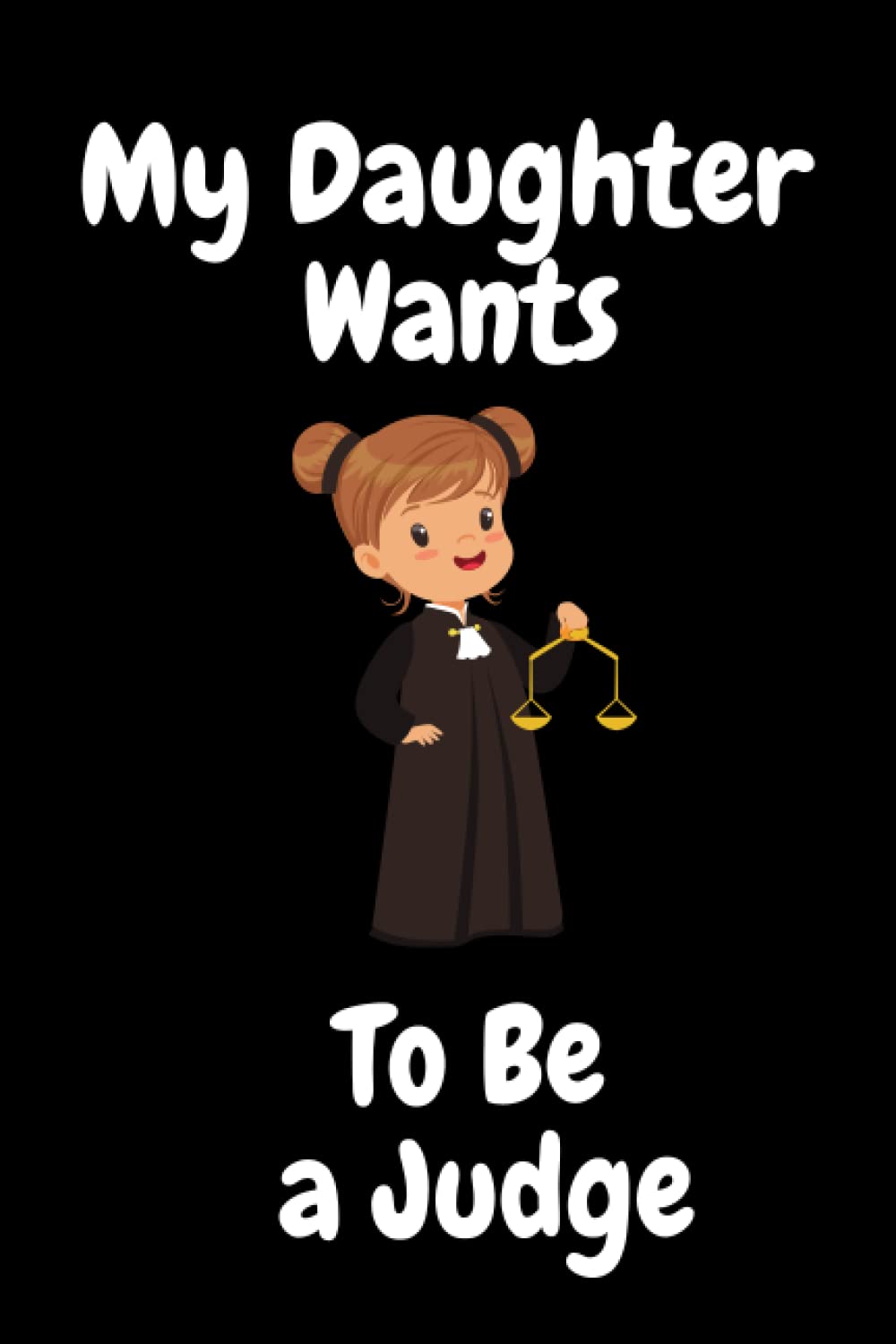My daughter wants to be a judge: children who want to be a judge in future, for your daughter, help your daughter to achieve a dream it