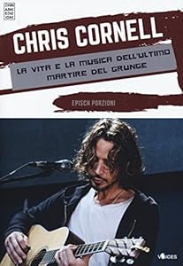 Vedi scheda su Amazon Chris Cornell. La vita e la musica dell'ultimo martire del grunge