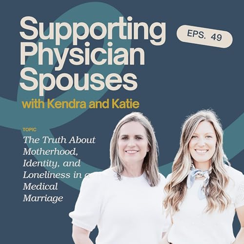 Episode 49: The Truth About Motherhood, Identity, and Loneliness in a Medical Marriage