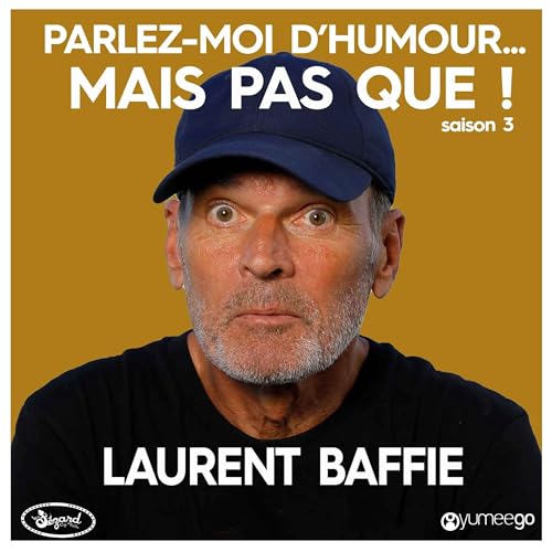 "Laurent Baffie, parlez-moi d'humour mais pas que...!"