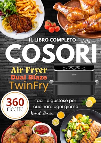 Il libro completo della COSORI Air Fryer Dual Blaze TwinFry 360 ricette facili e gustose per cucinare ogni giorno