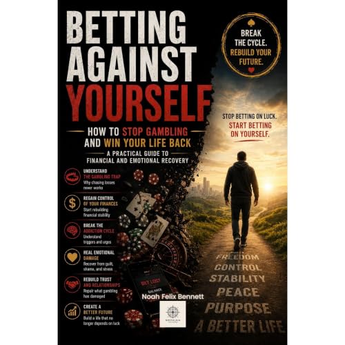 Betting Against Yourself: How to Stop Gambling and Win Your Life Back Audiolibro Por Noah Felix Bennett arte de portada