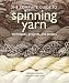 The Complete Guide to Spinning Yarn: Techniques, Projects, and Recipes