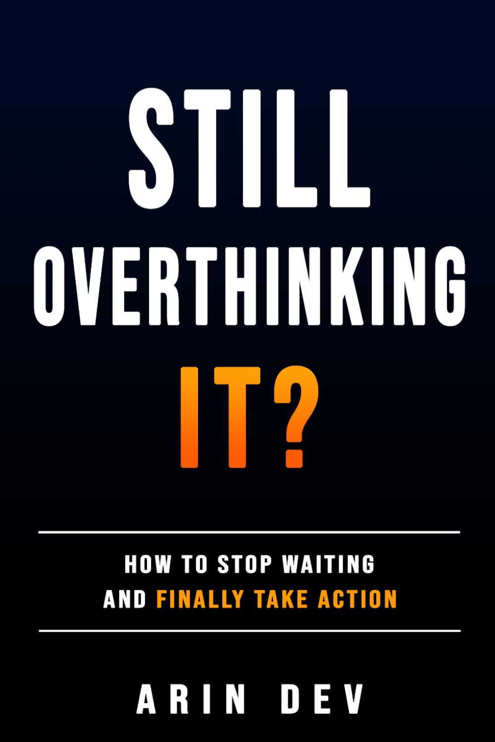Still Overthinking It?: How to Stop Waiting and Finally Take Action