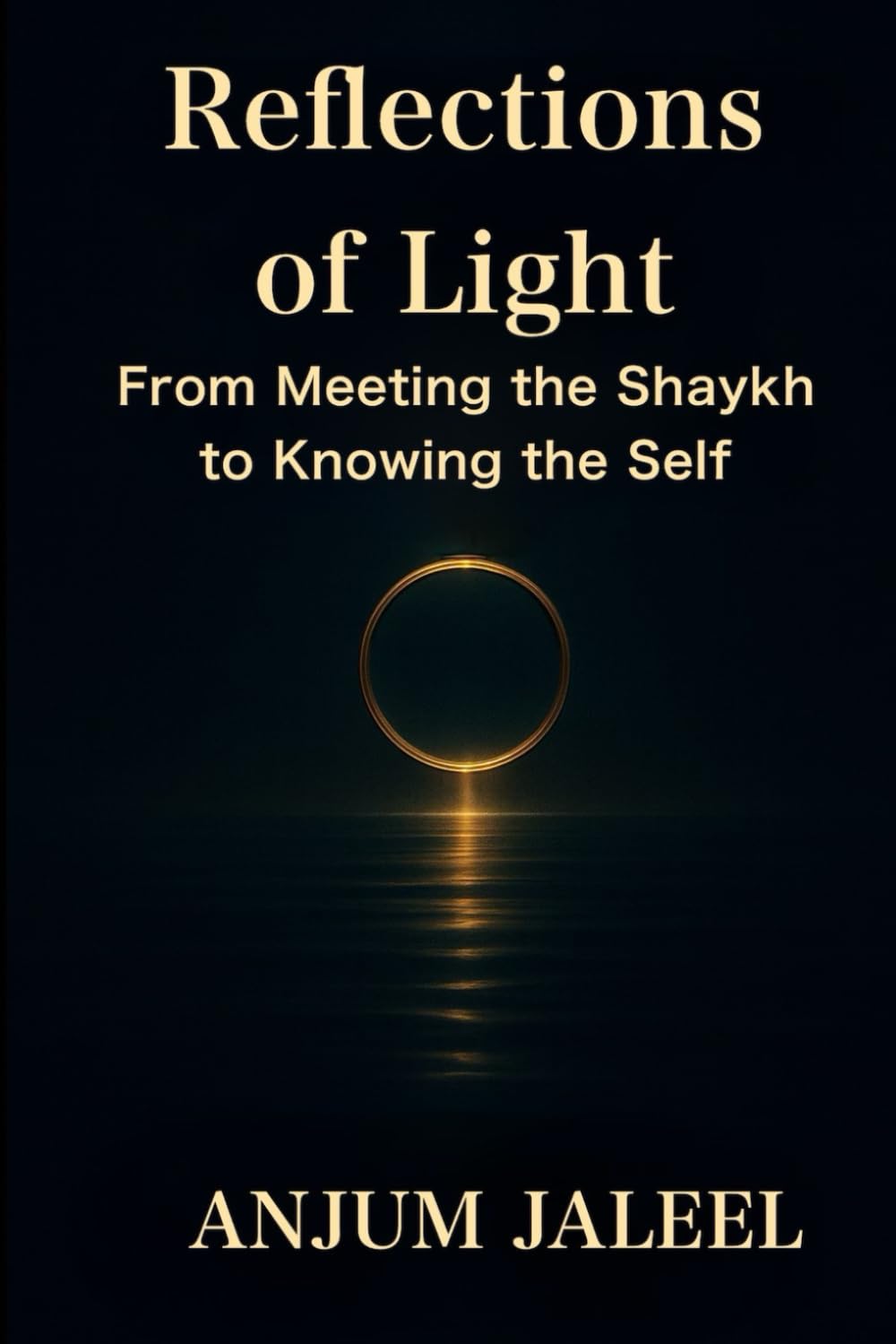 Reflections of Light — From Meeting the Shaykh to Knowing the Self: A Journey through Awakening, Self-Knowledge, and Remembrance: 3 (Sufi Trilogy - Self, Soul, and Awakening)
