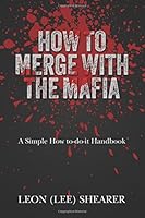 How To Merge With The Mafia: A Simple How to-do-it Handbook 1542500729 Book Cover