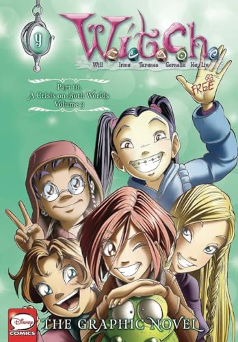 W.I.T.C.H.: The Graphic Novel, Part III. A Crisis on Both Worlds, Vol. 3 (W.I.T.C.H.: The Graphic Novel, 9)