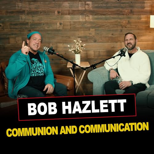 Episode 29 | Bob Hazlett | Communion and Communication