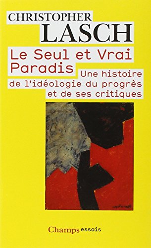 Télécharger Le Seul et Vrai Paradis : Une histoire de l'idéologie du progrès et de ses critiques Livre PDF Gratuit