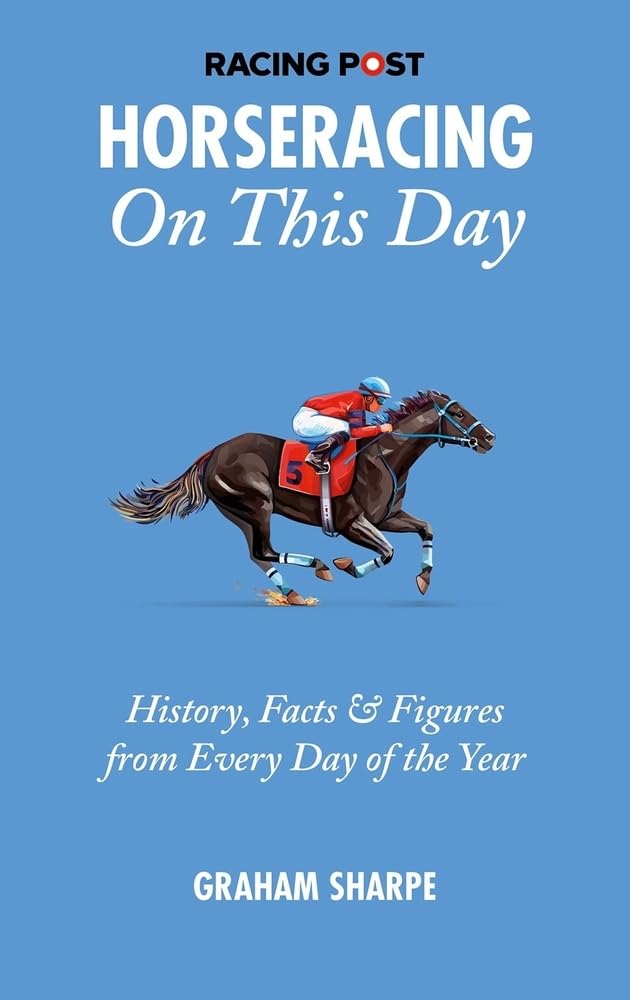 Horseracing On This Day: History, Facts & Figures from Every Day of the Year