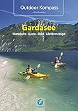 Outdoor Kompass Gardasee - Das Reisehandbuch für Aktive. Die 30 schönsten Touren Wandern, Kanu, Rad und Klettersteige