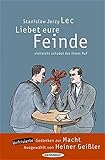 Liebet eure Feinde, vielleicht schadet das ihrem Ruf. Unfrisierte Gedanken zur Macht - Stanislaw J. Lec