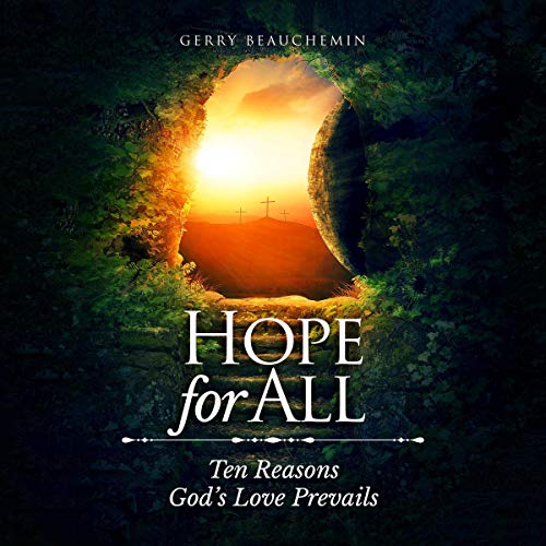 Hope for All: Ten Reasons God's Love Prevails by Gerry Beauchemin episode artwork