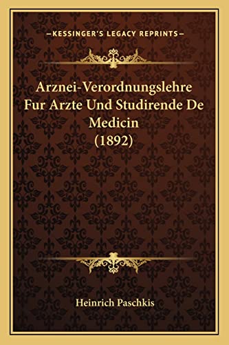 Arznei-Verordnungslehre Fur Arzte Und Studirende De Medicin (1892) (English and German Edition)