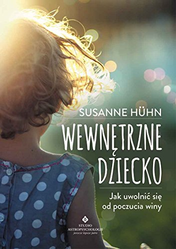 Preisvergleich Produktbild Wewnetrzne dziecko: Jak uwolni si od poczucia winy