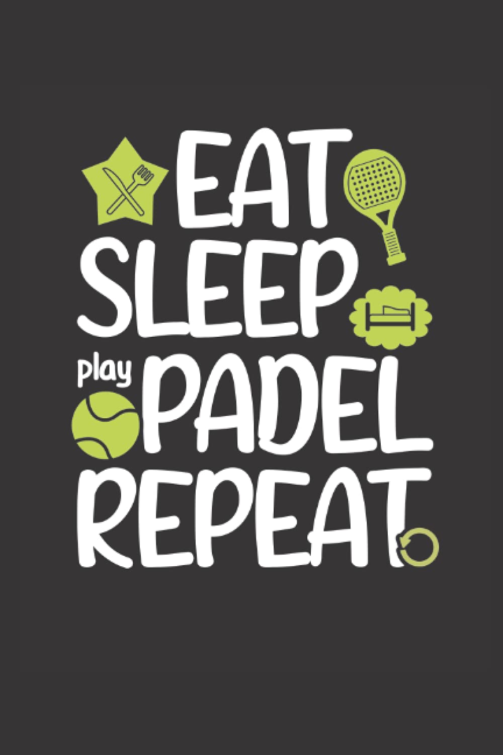 Eat Sleep Play Padel Repeat: Padel Tennis Notebook blank lined Journal for Racket Sports Lovers, 120 Pages, 6x9