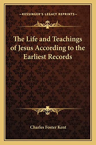 The Life and Teachings of Jesus According to the Earliest Records