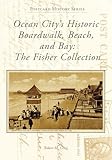 Ocean City's Historic Boardwalk, Beach, and Bay: The Fisher Collection (Postcard History Series)