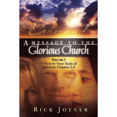 A Message to the Glorious Church, Vol. 1: A Verse by Verse Study of Ephesians, Chapters 1-4