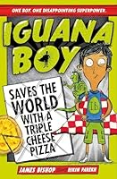 Iguana Boy Saves the World With a Triple Cheese Pizza 1444939343 Book Cover