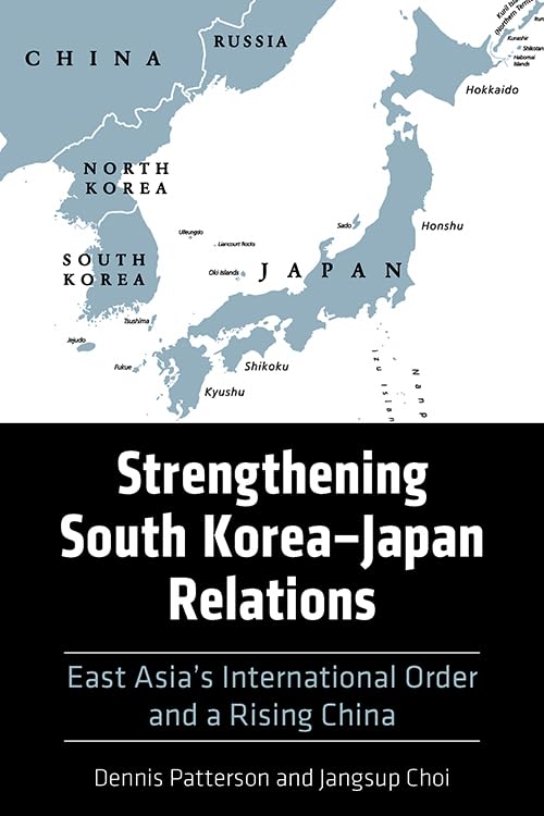 Strengthening South Korea–Japan Relations: East Asia's International Order and a Rising China (Asia in the New Millennium)