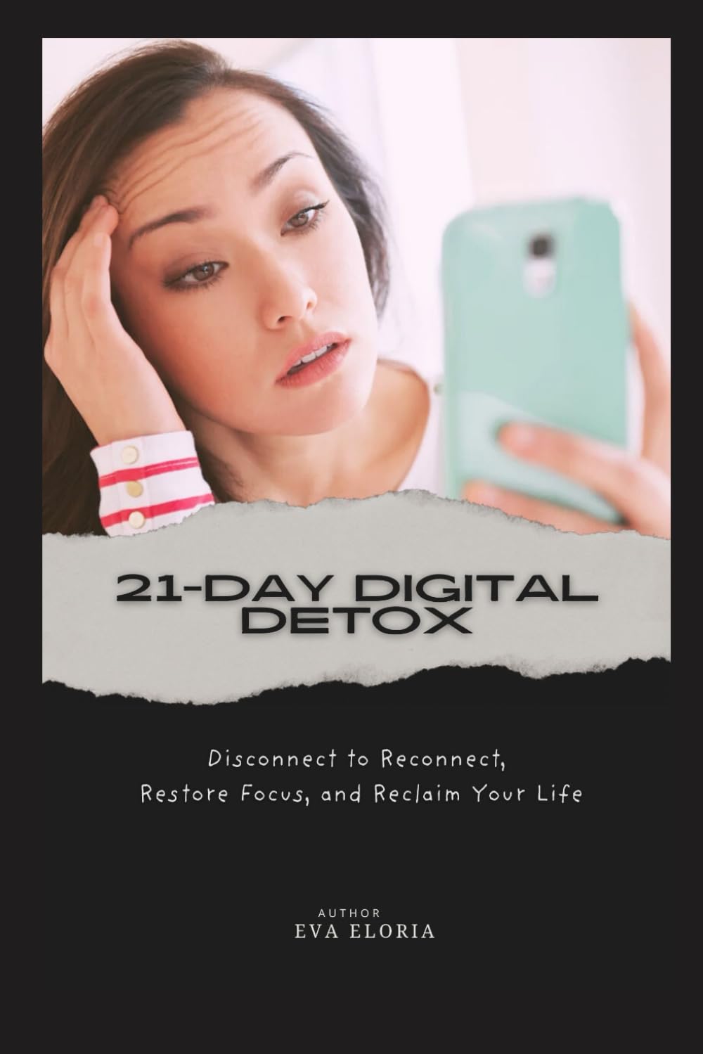 21-Day Digital Detox: Disconnect to Reconnect, Restore Focus, and Reclaim Your Life